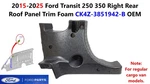 2015-2025 Ford Transit 250 350 Right Rear Roof Panel Trim Foam CK4Z-3851942-B. Fixed Price $125.00.